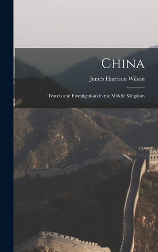 China Travels and Investigations in the Middle Kingdom