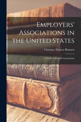 Employers' Associations in the United States A Study of Typical Associations
