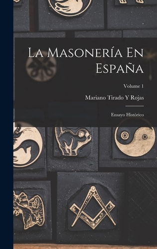 La Masonería En España Ensayo Histórico; Volume 1