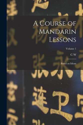 A Course of Mandarin Lessons Based on Idiom; Volume 1