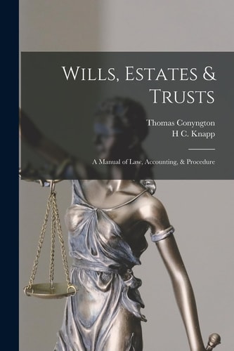 Wills, Estates & Trusts A Manual of Law, Accounting, & Procedure