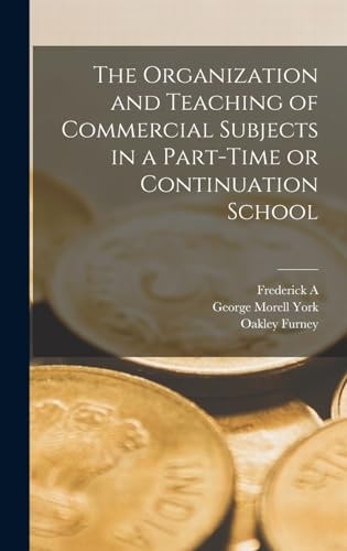 The Organization and Teaching of Commercial Subjects in a Part-time Or Continuation School