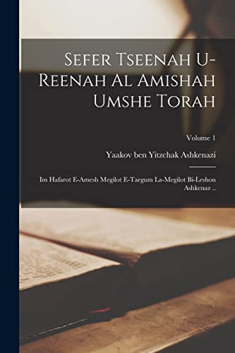 Sefer Tseenah u-reenah al amishah umshe Torah Im hafarot e-amesh megilot e-targum la-megilot bi-leshon Ashkenaz ..; Volume 1
