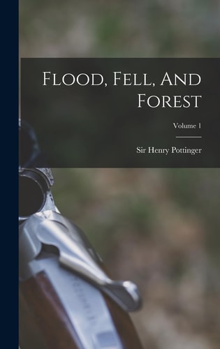 Flood, Fell, And Forest; Volume 1