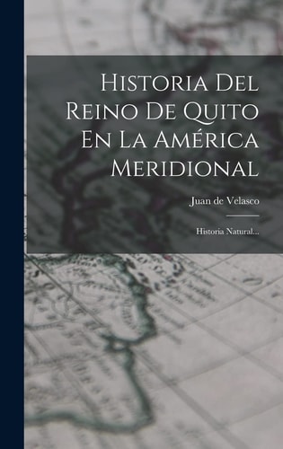 Historia Del Reino De Quito En La América Meridional Historia Natural...
