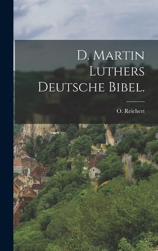 D. Martin Luthers Deutsche Bibel.