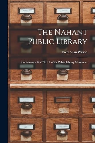 The Nahant Public Library Containing a Brief Sketch of the Public Library Movement