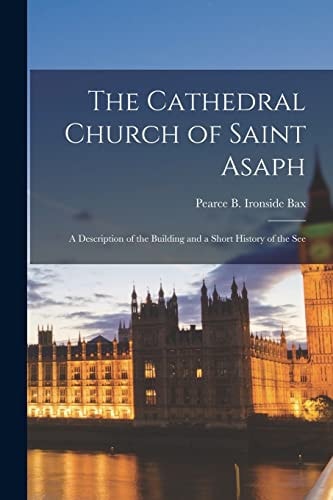 The Cathedral Church of Saint Asaph A Description of the Building and a Short History of the See