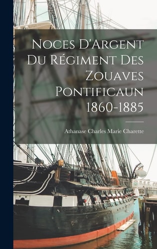 Noces D'Argent du Régiment des Zouaves Pontificaun 1860-1885
