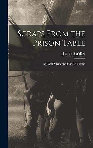 Scraps From the Prison Table At Camp Chase and Johnson's Island