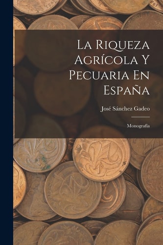 La Riqueza Agrícola Y Pecuaria En España Monografía