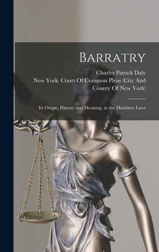 Barratry Its Origin, History and Meaning, in the Maritime Laws