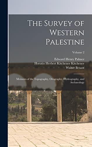 The Survey of Western Palestine Memoirs of the Topography, Orography, Hydrography, and Archaeology; Volume 2