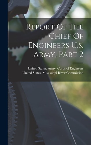 Report Of The Chief Of Engineers U.s. Army, Part 2