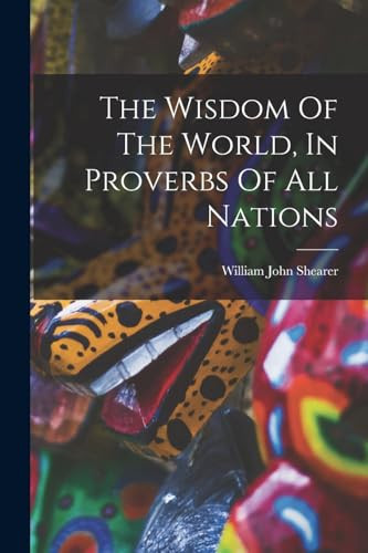 The Wisdom Of The World, In Proverbs Of All Nations