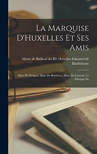 La Marquise D'Huxelles Et Ses Amis Mme De Sévigné, Mme De Bernières, Mme De Louvois, Le Marquis De