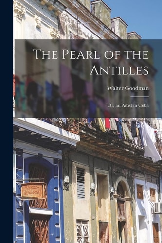 The Pearl of the Antilles Or, an Artist in Cuba