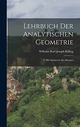 Lehrbuch Der Analytischen Geometrie T. Die Geometrie Des Raumes