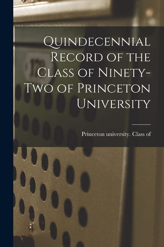 Quindecennial Record of the Class of Ninety-two of Princeton University