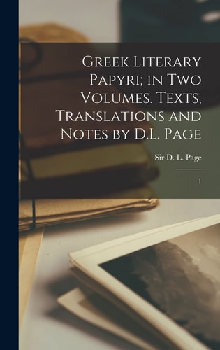 Greek Literary Papyri; in Two Volumes. Texts, Translations and Notes by D. L. Page 1