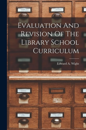 Evaluation And Revision Of The Library School Curriculum