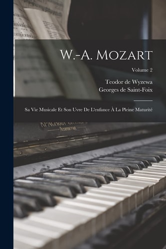 W. -A. Mozart Sa Vie Musicale et Son Uvre de l'enfance à la Pleine Maturité; Volume 2