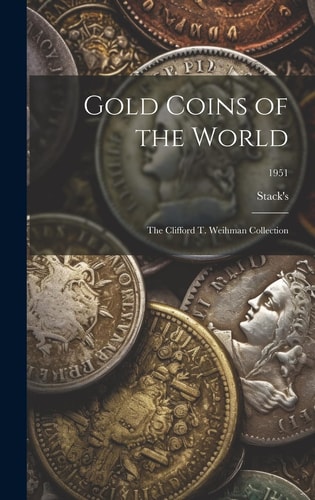 Gold Coins of the World: The Clifford T. Weihman Collection