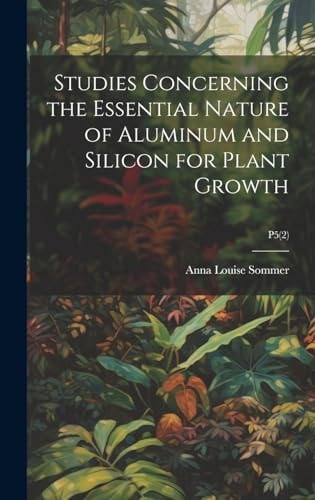 Studies Concerning the Essential Nature of Aluminum and Silicon for Plant Growth; P5(2)