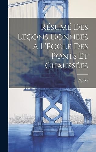 Résumé des Leçons Donnees a l'École des Ponts et Chaussées