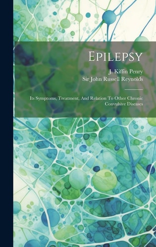 Epilepsy Its Symptoms, Treatment, And Relation To Other Chronic Convulsive Diseases