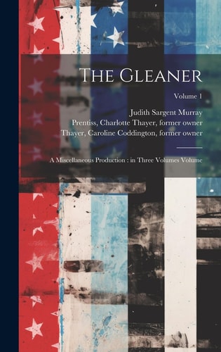 The Gleaner A Miscellaneous Production: in Three Volumes Volume; Volume 1