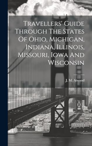 Travellers' Guide Through The States Of Ohio, Michigan, Indiana, Illinois, Missouri, Iowa And Wisconsin