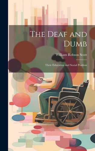 The Deaf and Dumb Their Education and Social Position