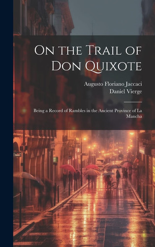 On the Trail of Don Quixote Being a Record of Rambles in the Ancient Province of La Mancha