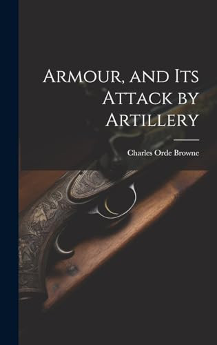 Armour, and Its Attack by Artillery