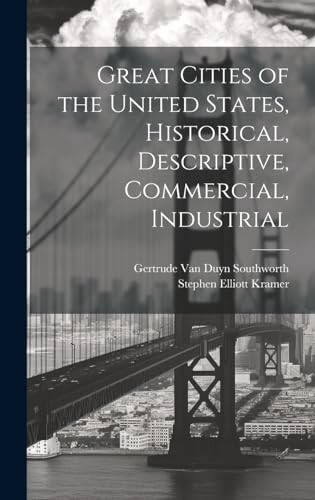 Great Cities of the United States, Historical, Descriptive, Commercial, Industrial