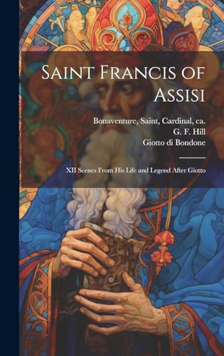 Saint Francis of Assisi [microform] XII Scenes From His Life and Legend After Giotto