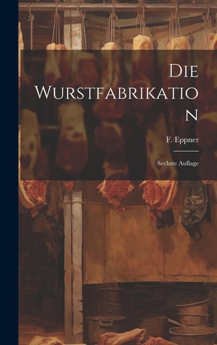 Die Wurstfabrikation Sechste Auflage