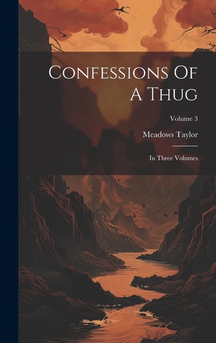 Confessions Of A Thug In Three Volumes; Volume 3