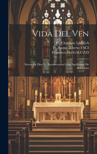 Vida Del Ven Siervo De Dios Fr. Buenaventura Grau Apellidado De Barcelona