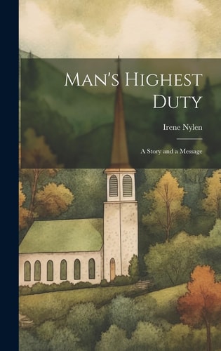 Man's Highest Duty A Story and a Message
