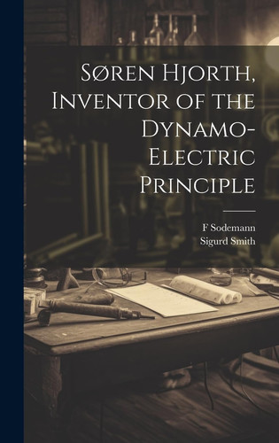 Søren Hjorth, Inventor of the Dynamo-electric Principle
