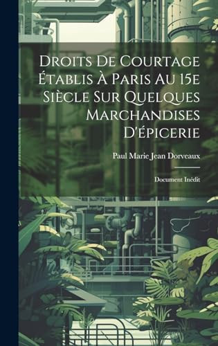 Droits de courtage établis à Paris au 15e siècle sur quelques marchandises d'épicerie; document inédit