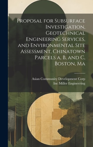 Proposal for Subsurface Investigation, Geotechnical Engineering Services, and Environmental Site Assessment, Chinatown Parcels A, B, and C, Boston, Ma