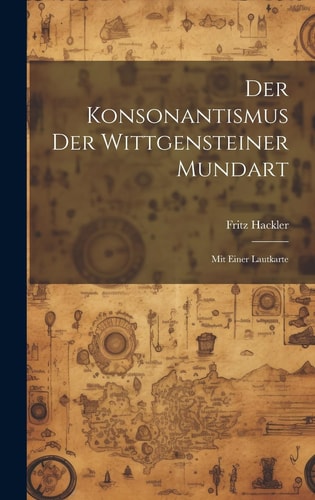 Der Konsonantismus der Wittgensteiner Mundart Mit einer Lautkarte
