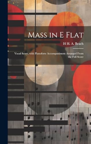 Mass in E Flat Vocal Score, with Pianoforte Accompaniment Arranged from the Full Score