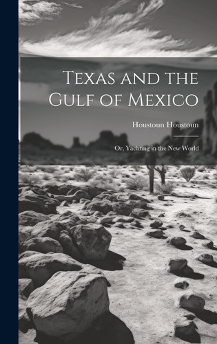 Texas and the Gulf of Mexico Or, Yachting in the New World