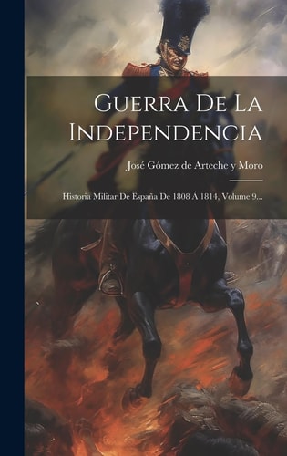 Guerra De La Independencia Historia Militar De España De 1808 Á 1814, Volume 9...