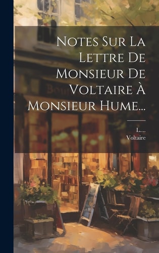 Notes Sur La Lettre De Monsieur De Voltaire À Monsieur Hume...