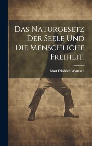 Das Naturgesetz der Seele und die menschliche Freiheit.